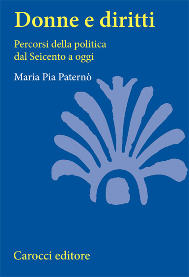 Donne e diritti. Percorsi della politica dal Seicento a oggi