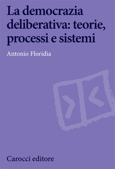 La democrazia deliberativa: teorie, processi e sistemi