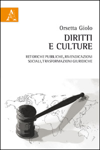 Diritti e culture. Retoriche pubbliche, rivendicazioni sociali, trasformazioni giuridiche