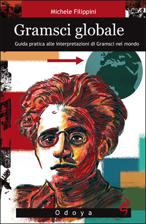 Gramsci globale. Guida pratica alle interpretazioni di Gramsci nel mondo