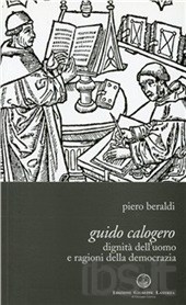 Guido Calogero. Dignità dell'uomo e ragioni della democrazia