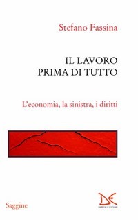 Il lavoro prima di tutto. L'economia, la sinistra, i diritti