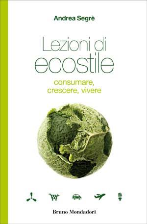 Lezioni di ecostile. Consumare, crescere, vivere