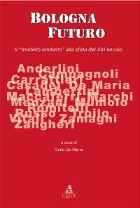 Bologna futuro Il "modello emiliano" alla sfida del XXI secolo