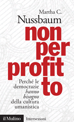 Non per profitto – Perché le democrazie hanno bisogno della cultura umanistica