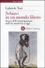 Schiavi in un mondo libero. Storia dell'emancipazione dall'età moderna a oggi