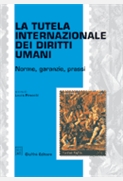 La tutela internazionale dei diritti umani. Norme, garanzie, prassi.