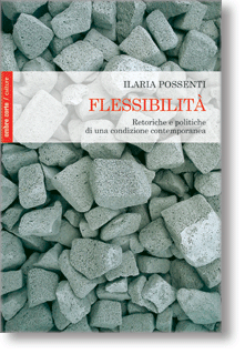 Flessibilità. Retoriche e politiche di una condizione contemporanea