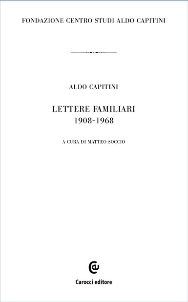 Aldo Capitini. Lettere familiari 1908-1968