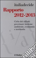 Rapporto 2012-2013 "Ciclo dei rifiuti: governare insieme ambiente, economia e territorio"