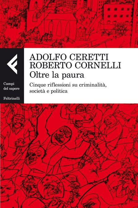 Oltre la paura. Cinque riflessioni su criminalità, società e politica