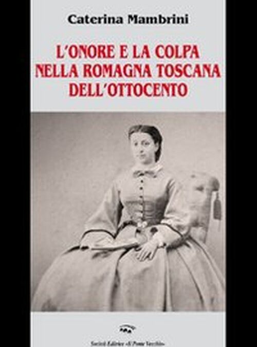 L' onore e la colpa nella Romagna Toscana dell'Ottocento