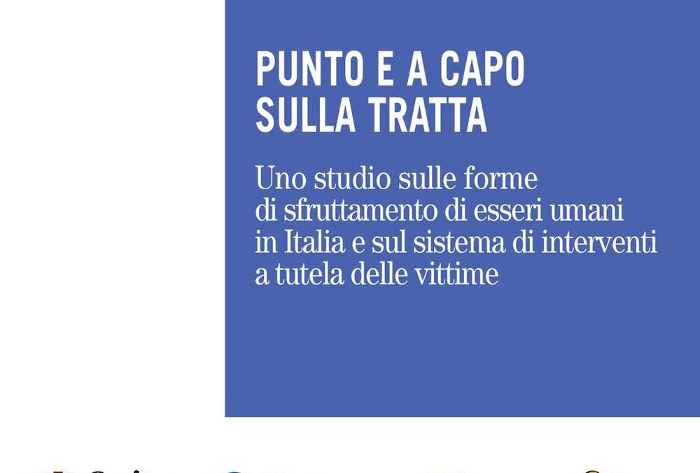 Punto e a capo sulla tratta. Uno studio sulle forme di sfruttamento di esseri umani in Italia e sul sistema di interventi a tutela delle vittime