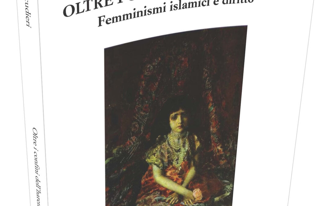 Oltre i confini dell'harem. Femminismi Islamici e Diritto