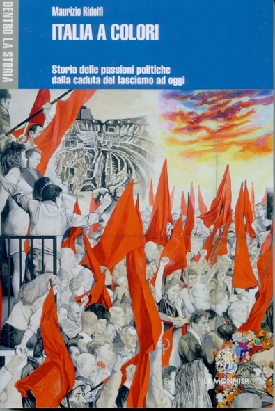 Italia a colori. Storia delle passioni politiche dalla caduta del fascismo ad oggi