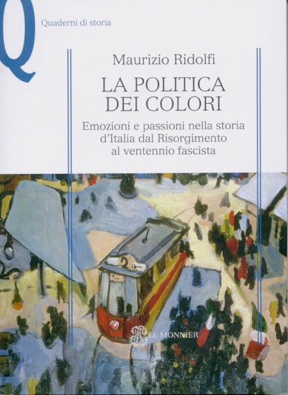 La politica dei colori. Emozioni e passioni nella storia d'Italia dal Risorgimento al ventennio fascista