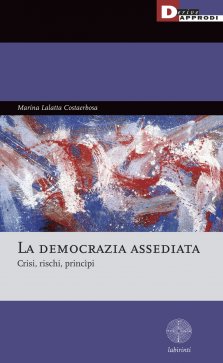 La democrazia assediata. Crisi, rischi, princìpi