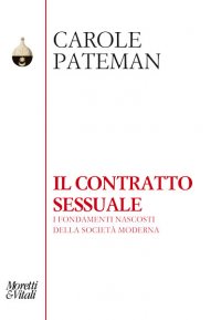 Il contratto sessuale. I fondamenti nascosti della società moderna