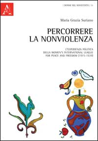 Percorrere la nonviolenza. L'esperienza politica della women's international league for peace and freedom (1915-1939)