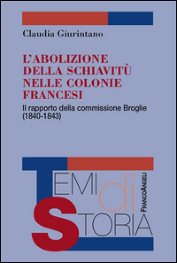 L'abolizione della schiavitù nelle colonie francesi. Il rapporto della commissione Broglie (1840-1843)