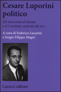 Cesare Luporini politico. Gli interventi al Senato e al Comitato centrale del PCI