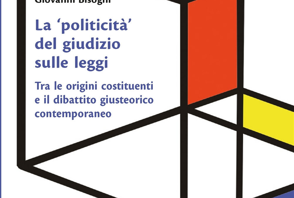 La 'politicità' del giudizio sulle leggi. Tra le origini costituenti e il dibattito giusteorico contemporaneo