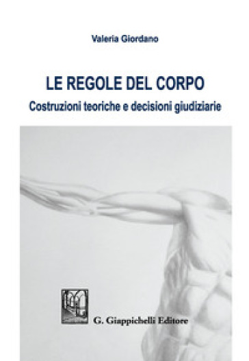 Le regole del corpo Costruzioni teoriche e decisioni giudiziarie