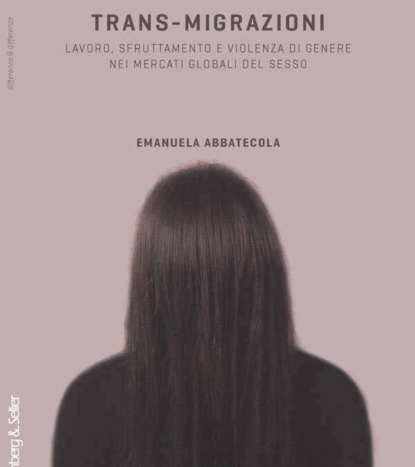 Trans-migrazioni. Lavoro, sfruttamento e violenza di genere nei mercati globali del sesso