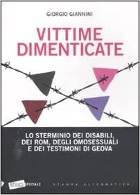 Vittime dimenticate. Lo sterminio dei disabili, dei Rom, degli omosessuali e dei Testimoni di Geova