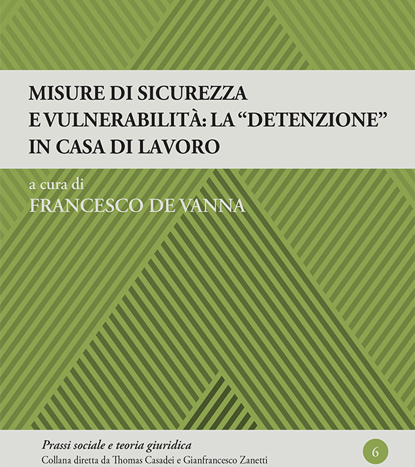 Misure di sicurezza e vulnerabilità: la “detenzione” in casa di lavoro