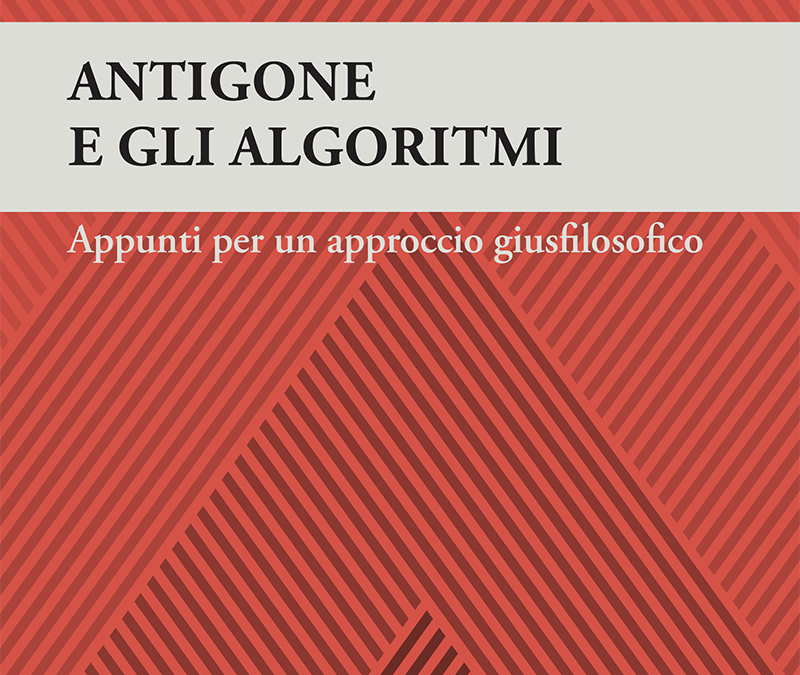 Antigone e gli algoritimi: appunti per un approccio giusfilosofico