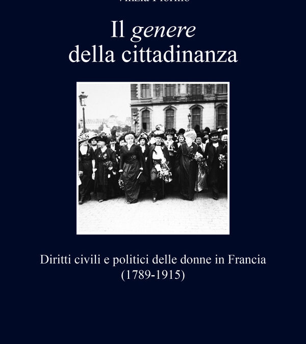 Il genere della cittadinanza. Diritti civili e politici delle donne in Francia (1789-1915)