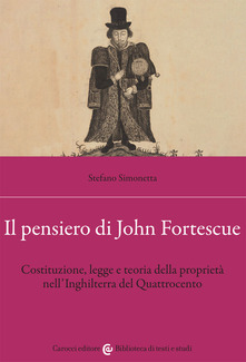 Il pensiero di John Fortescue.  Costituzione, legge e teoria della proprietà nell’Inghilterra del Quattrocento