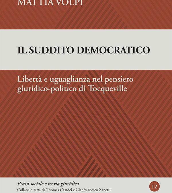 Il suddito democratico. Libertà e uguaglianza nel pensiero giuridico-politico di Tocqueville