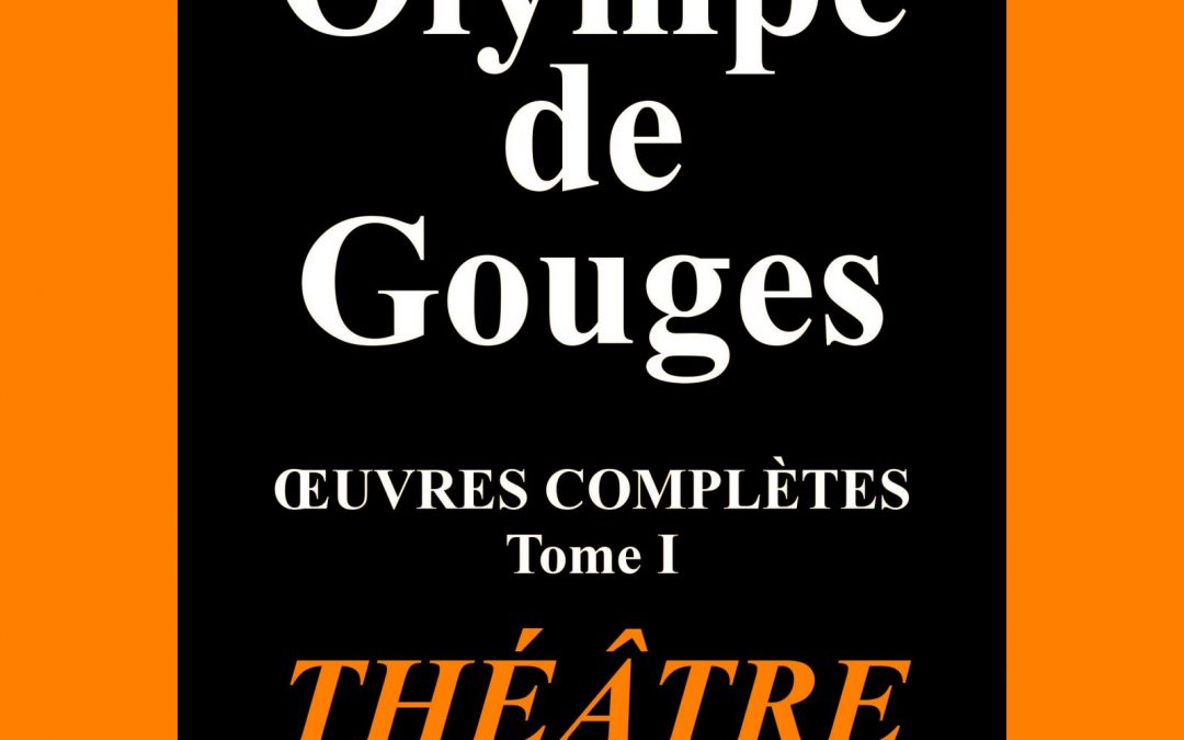 Olympe de Gouges. Œuvres Complètes