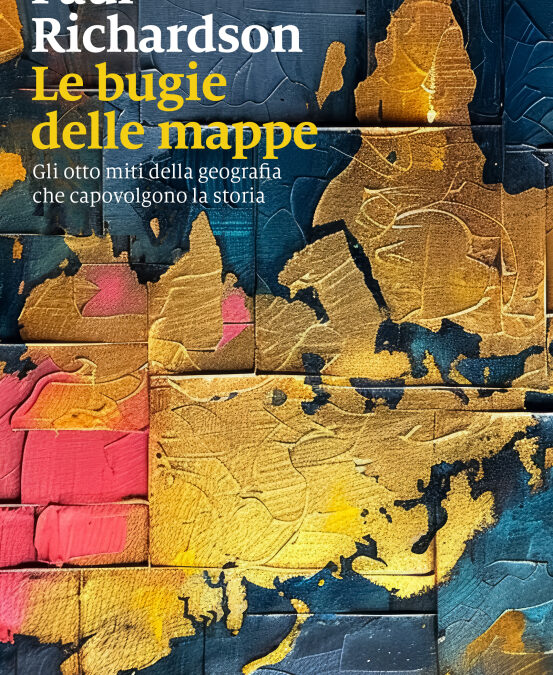 Le bugie delle mappe. Gli otto miti della geografia che capovolgono la storia