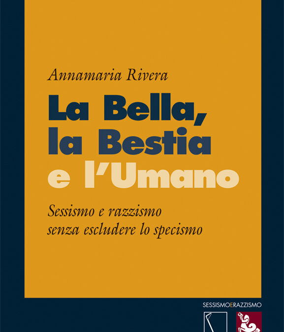 La Bella, la Bestia e l'Umano. Sessismo e razzismo senza escludere lo specismo